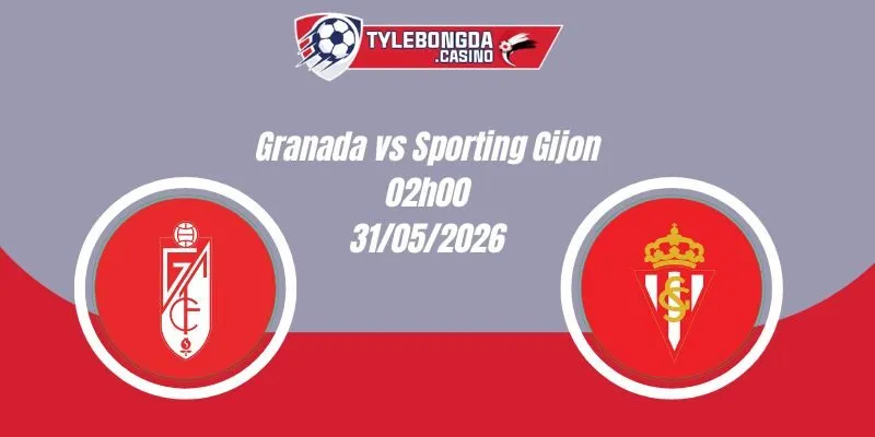 Nhận Định Granada vs Sporting Gijon 02h00 31/05 Hạng 2 Tây Ban Nha