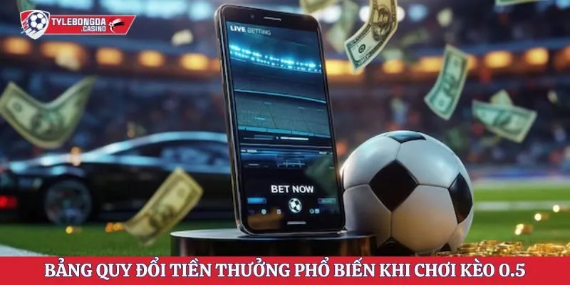 Bảng quy đổi tiền thưởng phổ biến khi chơi kèo 0.5
