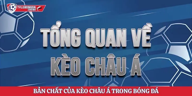 Bản chất của kèo châu Á trong bóng đá