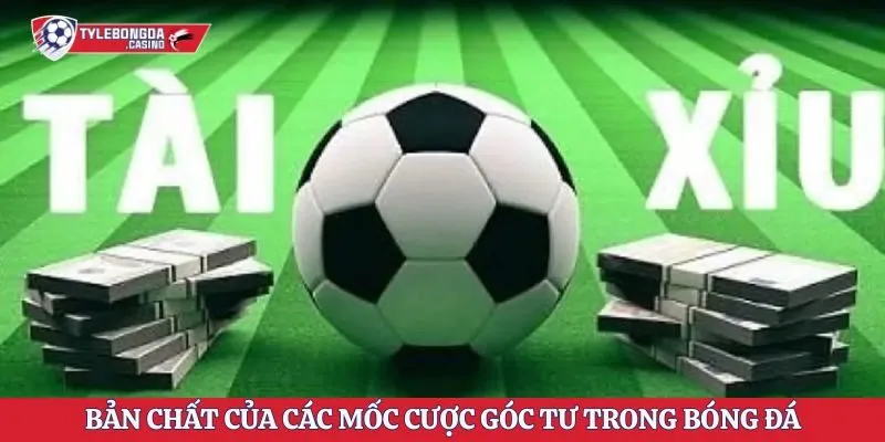 Bản chất của các mốc cược góc tư trong bóng đá
