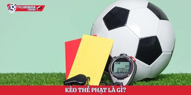 Kèo thẻ phạt là gì?