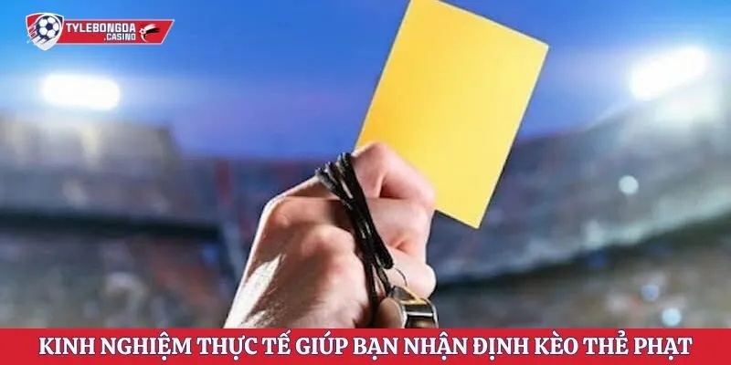 Kinh nghiệm thực tế giúp bạn nhận định kèo thẻ phạt hiệu quả